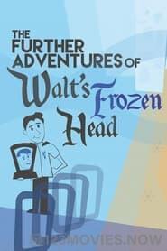 The Further Adventures of Walt’s Frozen Head