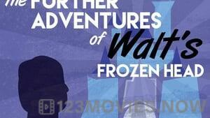 The Further Adventures of Walt’s Frozen Head